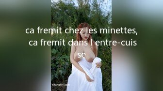 ca fremit chez les minettes, ca fremit dans l entre-cuisse